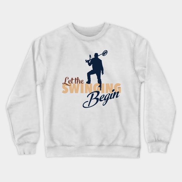 Let the Swinging Begin Crewneck Sweatshirt by Windy Digger Metal Detecting Store